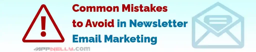 Common Mistakes to Avoid in Newsletter Email Marketing - Everything You Need to Know About Newsletter Email Marketing - appnelly - appnelly